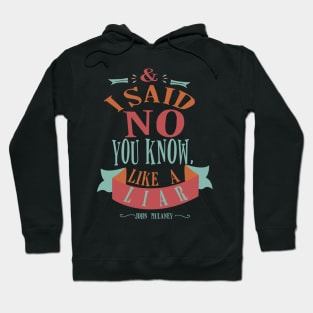 and i said no you know  like a liar Hoodie